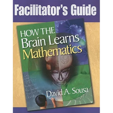 Facilitator's Guide, How the Brain Learns Mathematics