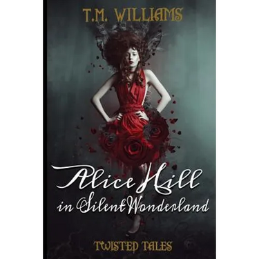 Alice Hill in Silent Wonderland: Twisted Fairy Tale Series