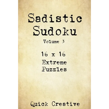 Sadistic Sudoku 16 x 16 Extreme Puzzles Volume 3: Hard Sudoku Puzzles for the Advanced Puzzle Solver, Great Gift for Adults, Teens and Kids