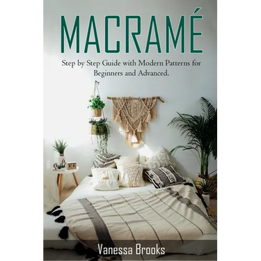 Macramè: Step by Step Guide with Modern Patterns for Beginners and Advanced