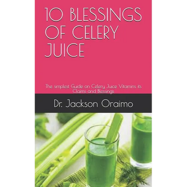 10 Blessings of Celery Juice: The simplest Guide on Celery Juice Vitamins its Claims and Blessings
