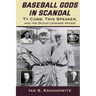 Baseball Gods in Scandal: Ty Cobb, Tris Speaker, and the Dutch Leonard Affair