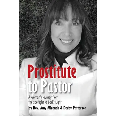 Prostitute to Pastor: A Woman's Journey from the Spotlight to God's Light