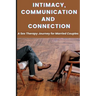 Intimacy, Communication, and Connection: A Sex Therapy Journey for Married Couples.