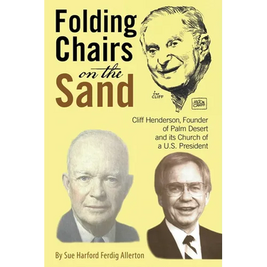 Folding Chairs on the Sand: Cliff Henderson, Founder of Palm Desert and its Church of a U.S. President