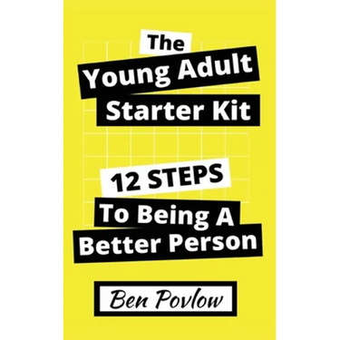 The Young Adult Starter Kit: 12 Steps to Being a Better Person