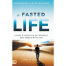 A Fasted Life: Living a Lifestyle of Intimacy and Power with God