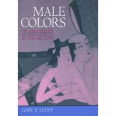 Male Colors: The Construction of Homosexuality in Tokugawa Japan