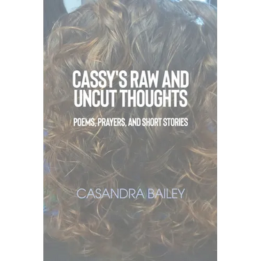 Cassy's Raw and Uncut Thoughts: Poems, Prayers, and Short Stories