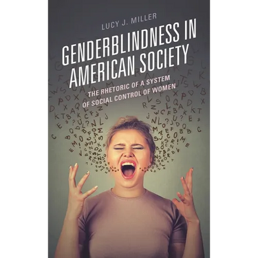 Genderblindness in American Society: The Rhetoric of a System of Social Control of Women