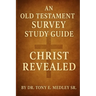 Christ Revealed: An Old Testament Survey Study Guide