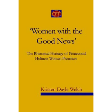 'Women with the Good News': The Rhetorical Heritage of Pentecostal Holiness Women Preachers