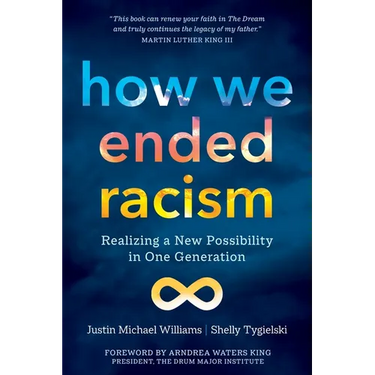 How We Ended Racism: Realizing a New Possibility in One Generation
