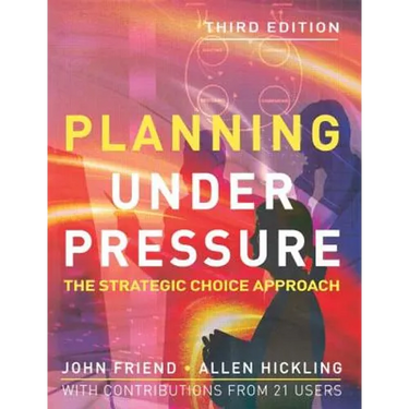 Planning Under Pressure: The Strategic Choice Approach