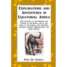Explorations and Adventures in Equatorial Africa: with Accounts of the Manners and Customs of the People, and of the Chace of the Gorilla, the Crocodi