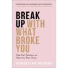 Break Up with What Broke You: How God Redeems and Rewrites Your Story
