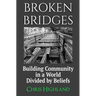 Broken Bridges: Building Community in a World Divided by Beliefs