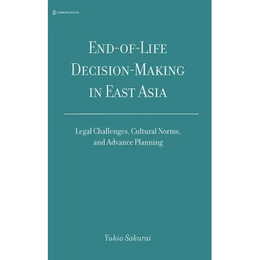 End-of-Life Decision-Making in East Asia: Legal Challenges, Cultural Norms, and Advance Planning
