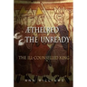 Athelred the Unready: The Ill-Counselled King