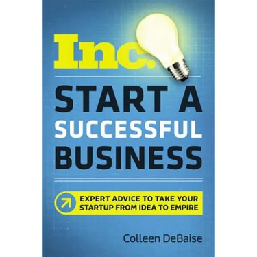Start a Successful Business: Expert Advice to Take Your Startup from Idea to Empire
