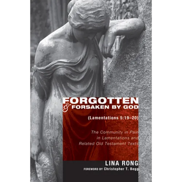 Forgotten and Forsaken by God (Lamentations 5: 19-20)