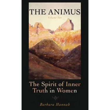 The Animus: The Spirit of the Inner Truth in Women, Volume 2