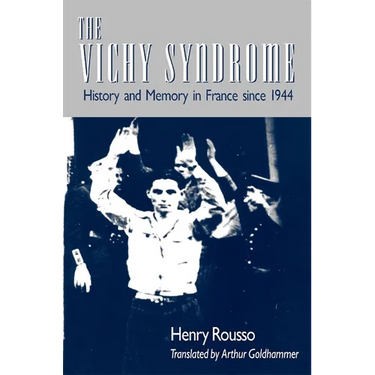 The Vichy Syndrome: History and Memory in France Since 1944