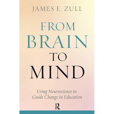 From Brain to Mind: Using Neuroscience to Guide Change in Education