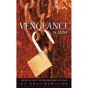 Vengeance is Mine: The key to peace and freedom from injustices