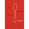 The Silver Spoon Pasta: Authentic Italian Recipes