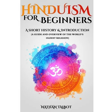 Hinduism for Beginners: A Short History and Introduction (A Guide and Overview of the World's Oldest Religion)