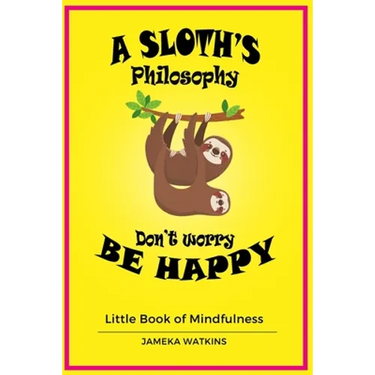 A Sloth's philosophy, Don't worry be happy: Little Book of Mindfulness