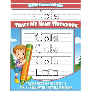 Cole Letter Tracing for Kids Trace my Name Workbook: Tracing Books for Kids ages 3 - 5 Pre-K & Kindergarten Practice Workbook
