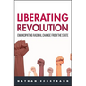 Liberating Revolution: Emancipating Radical Change from the State