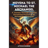 Novena to St. Michael the Archangel: The Life and Devotional prayers to St. Michael the Archangel
