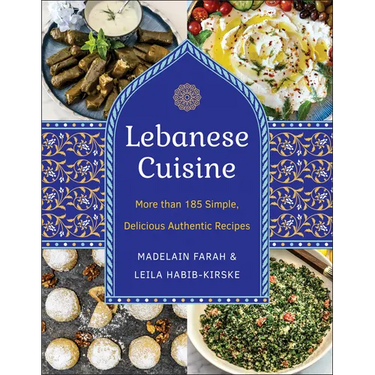 Lebanese Cuisine, New Edition: More Than 185 Simple, Delicious, Authentic Recipes