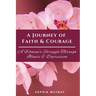 A Journey of Faith & Courage: A Woman's Struggle Through Illness & Depression