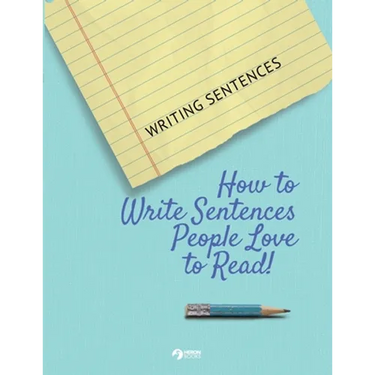 Writing Sentences: How to Write Sentences People Love to Read!