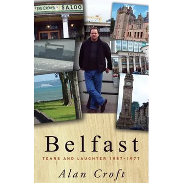 Belfast: Tears and Laughter 1957-1977