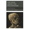 Van Gogh Among the Philosophers: Painting, Thinking, Being