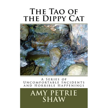 The Tao of the Dippy Cat: A Series of Uncomfortable Incidents and Horrible Happenings