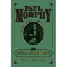 Paul Morphy: A Collection of His Games with Detailed Notes