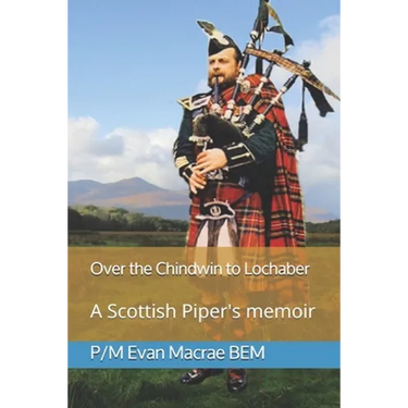Over the Chindwin to Lochaber: A Scottish Piper's memoir