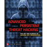 Advanced Persistent Threat Hacking: The Art and Science of Hacking Any Organization