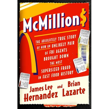 McMillions: The Absolutely True Story of How an Unlikely Pair of FBI Agents Brought Down the Most Supersized Fraud in Fast Food History