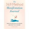 The 369 Method Manifestation Journal: Unlock the Divine Code of the Universe and Attract the Life You Want