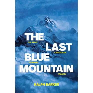 The Last Blue Mountain: The great Karakoram climbing tragedy