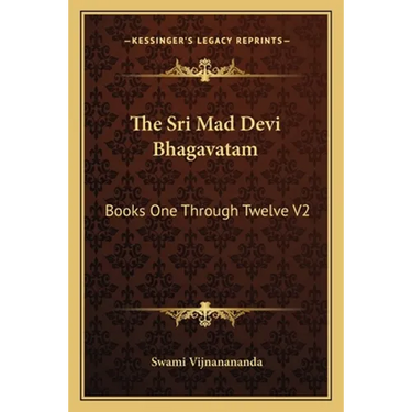 The Sri Mad Devi Bhagavatam: Books One Through Twelve V2