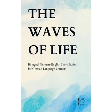 The Waves of Life: Bilingual German-English Short Stories for German Language Learners