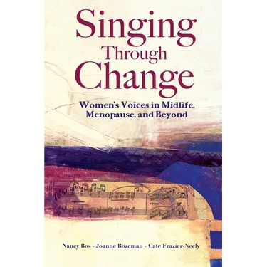 Singing Through Change: Women's Voices in Midlife, Menopause, and Beyond